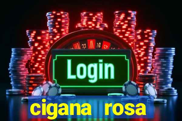 cigana rosa vermelha historia